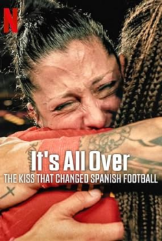 Her Şey Bitti: İspanyol Futbolunu Değiştiren Öpücük izle